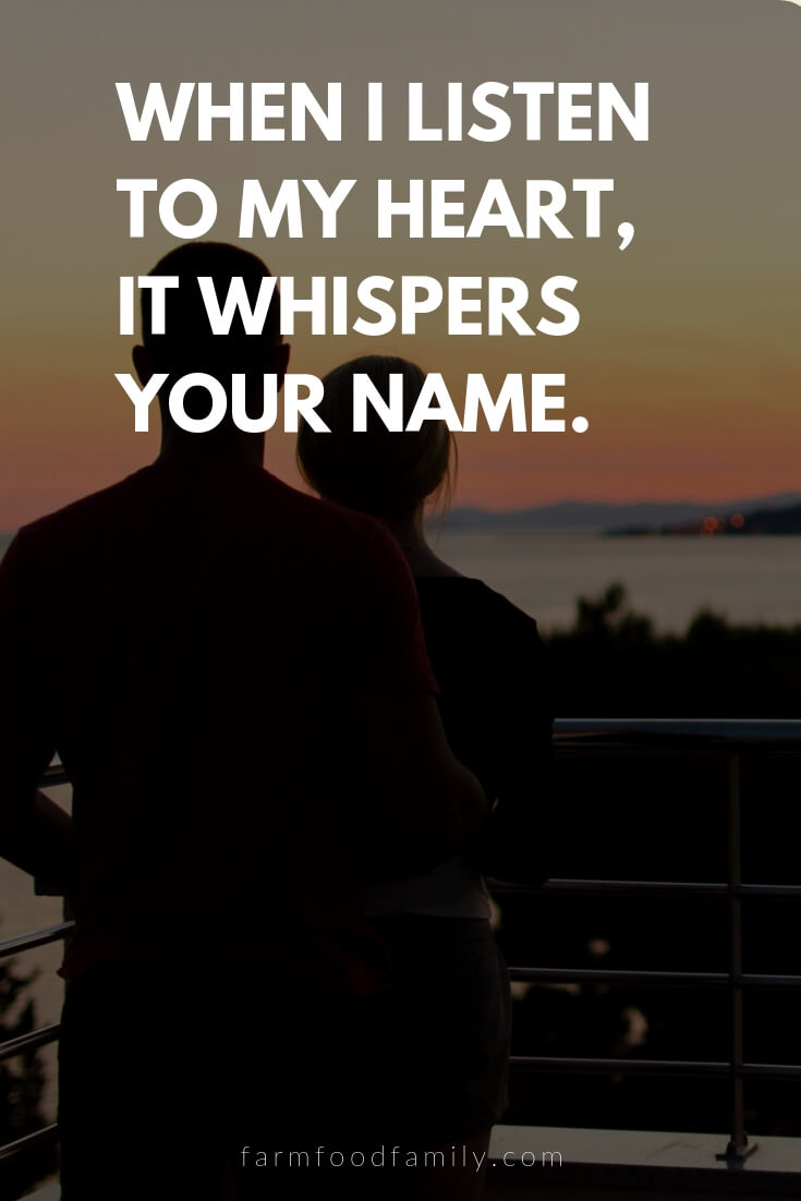 Cute, Funny, and Sweet Love Quotes For Him | When I listen to my heart, it whispers your name.