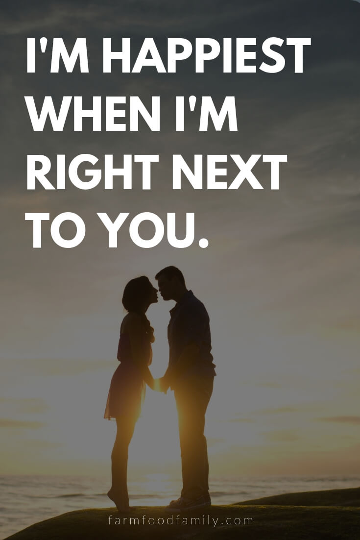 Cute, Funny, and Sweet Love Quotes For Him | I'm happiest when I'm right next to you.