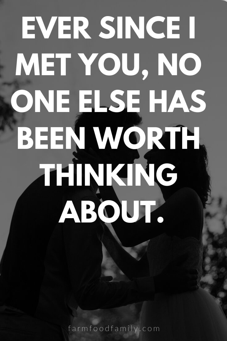 Cute, Funny, and Sweet Love Quotes For Him | Ever since I met you, no one else has been worth thinking about.