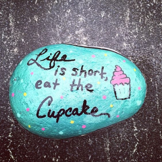 Life is short, eat the cupcake painted rock