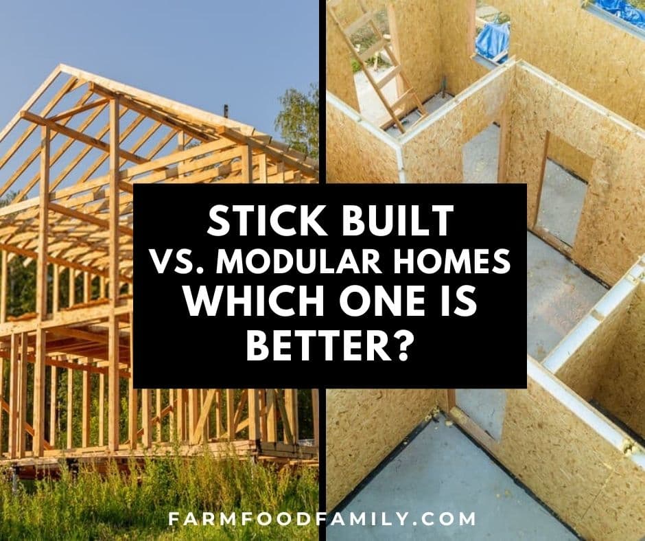 Stick Built Vs Modular Homes Which One Is Better Farm Food Family