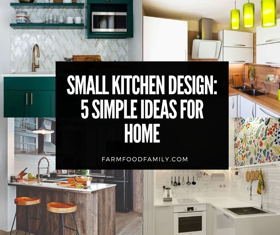 Small Kitchen Design: 5 Simple Ideas for Home - FarmFoodFamily