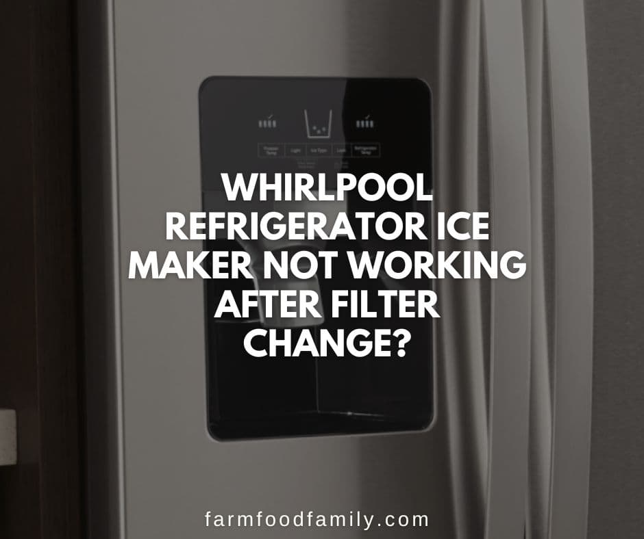 whirlpool refrigerator ice maker not working after filter change
