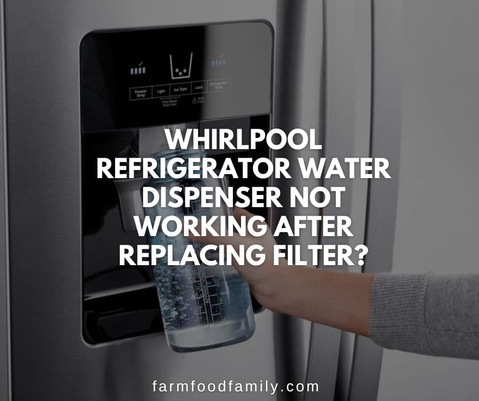 whirlpool refrigerator water dispenser not working after replacing filter