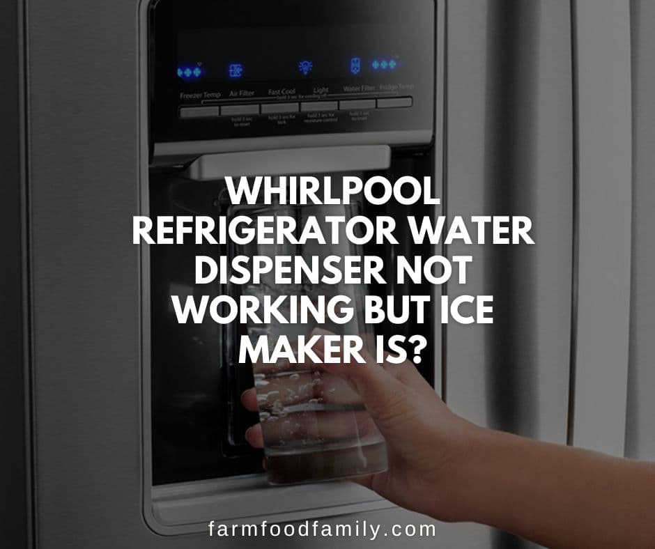 whirlpool refrigerator water dispenser not working but ice maker is