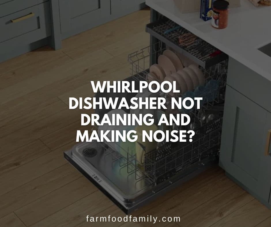 whirlpool dishwasher not draining and making noise