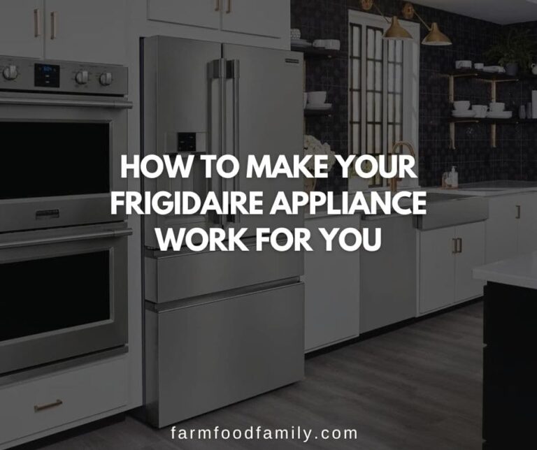 How To Make Your Frigidaire Appliance Work For You