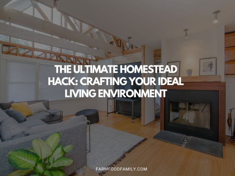 The Ultimate Homestead Hack: Crafting Your Ideal Living Environment